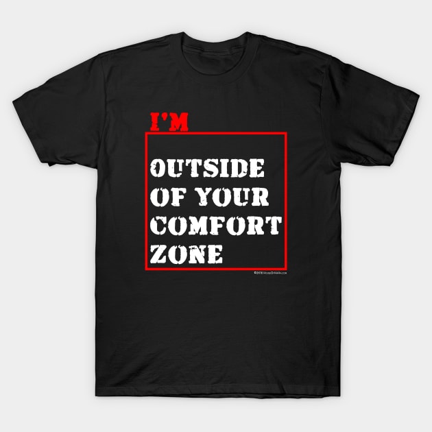 I'm Outside of Your Comfort Zone T-Shirt by House_Of_HaHa